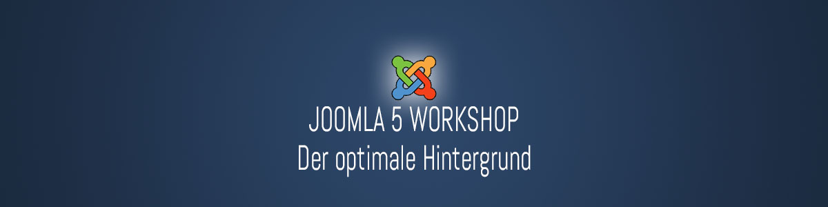 JOOMLA 5 WORKSHOP - Der optimale Hintergrund